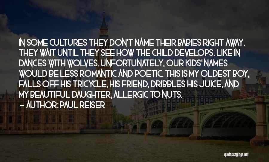 Paul Reiser Quotes: In Some Cultures They Don't Name Their Babies Right Away. They Wait Until They See How The Child Develops. Like