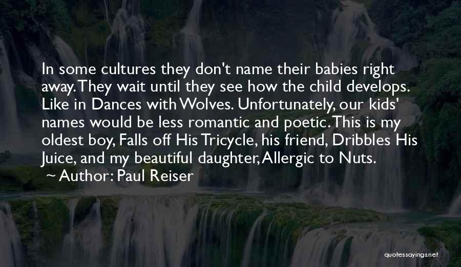 Paul Reiser Quotes: In Some Cultures They Don't Name Their Babies Right Away. They Wait Until They See How The Child Develops. Like