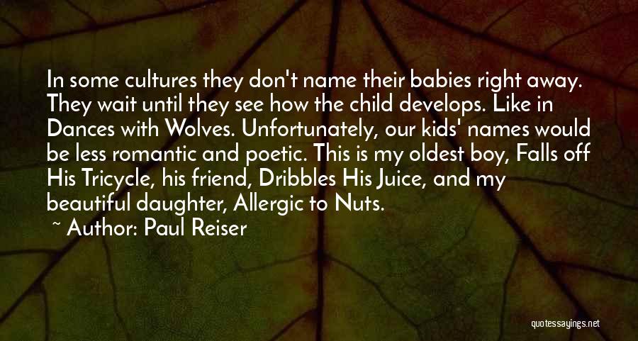 Paul Reiser Quotes: In Some Cultures They Don't Name Their Babies Right Away. They Wait Until They See How The Child Develops. Like