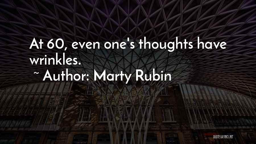 Marty Rubin Quotes: At 60, Even One's Thoughts Have Wrinkles.