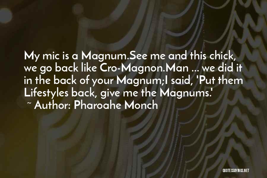 Pharoahe Monch Quotes: My Mic Is A Magnum.see Me And This Chick, We Go Back Like Cro-magnon.man ... We Did It In The