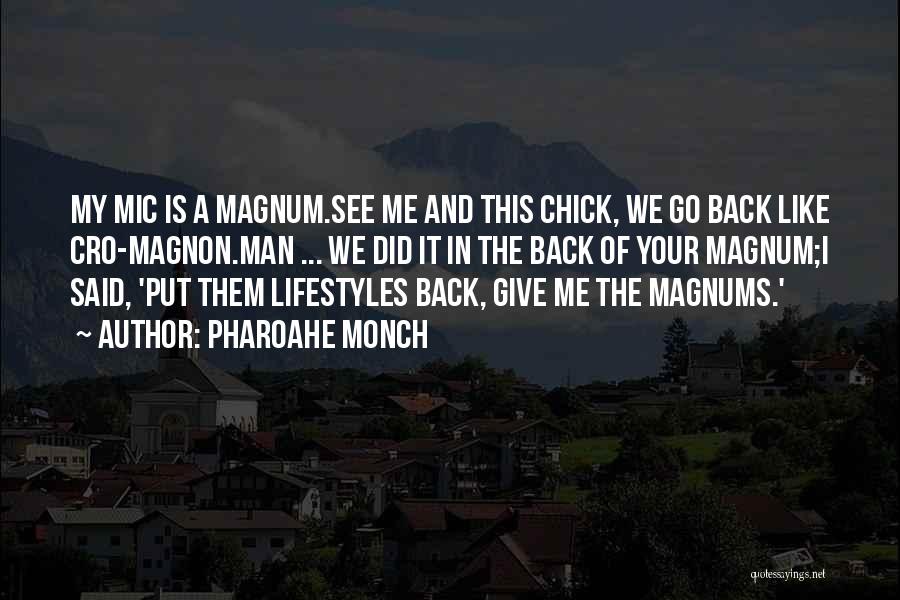 Pharoahe Monch Quotes: My Mic Is A Magnum.see Me And This Chick, We Go Back Like Cro-magnon.man ... We Did It In The