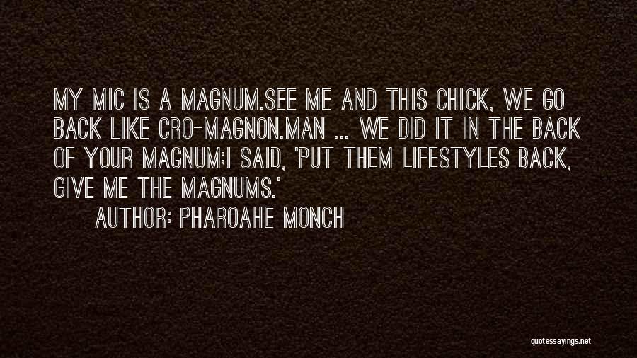 Pharoahe Monch Quotes: My Mic Is A Magnum.see Me And This Chick, We Go Back Like Cro-magnon.man ... We Did It In The