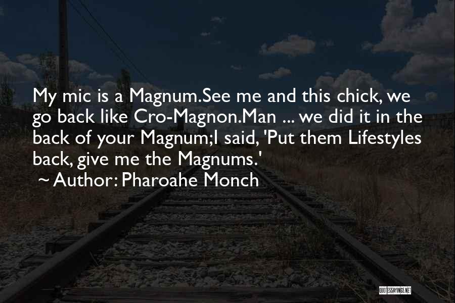 Pharoahe Monch Quotes: My Mic Is A Magnum.see Me And This Chick, We Go Back Like Cro-magnon.man ... We Did It In The