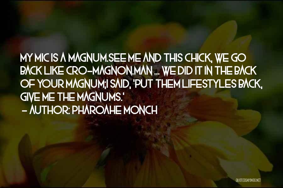 Pharoahe Monch Quotes: My Mic Is A Magnum.see Me And This Chick, We Go Back Like Cro-magnon.man ... We Did It In The