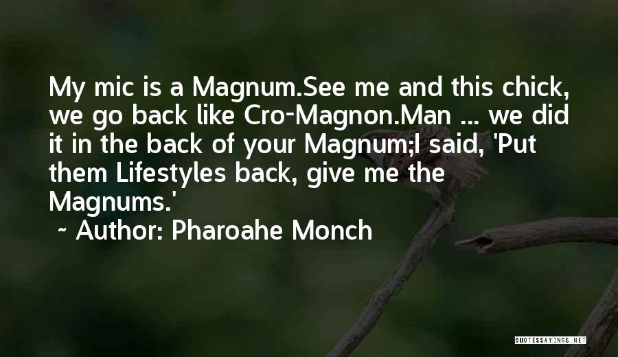 Pharoahe Monch Quotes: My Mic Is A Magnum.see Me And This Chick, We Go Back Like Cro-magnon.man ... We Did It In The