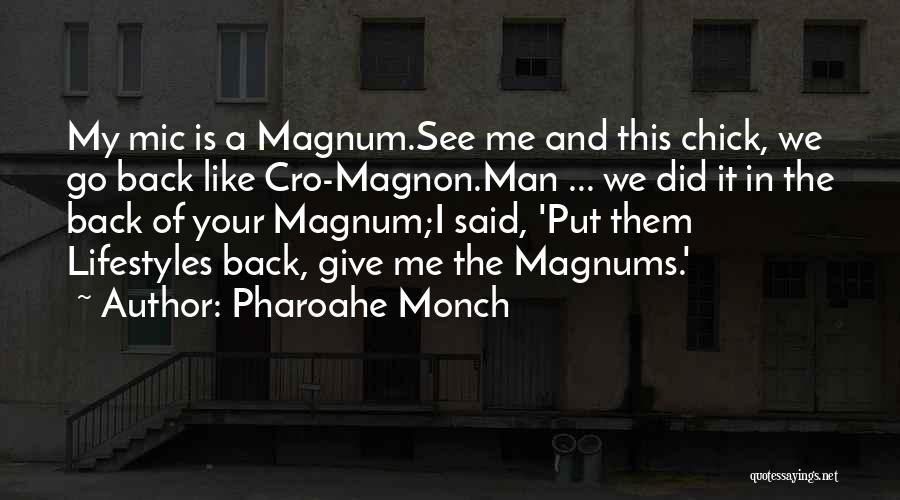 Pharoahe Monch Quotes: My Mic Is A Magnum.see Me And This Chick, We Go Back Like Cro-magnon.man ... We Did It In The