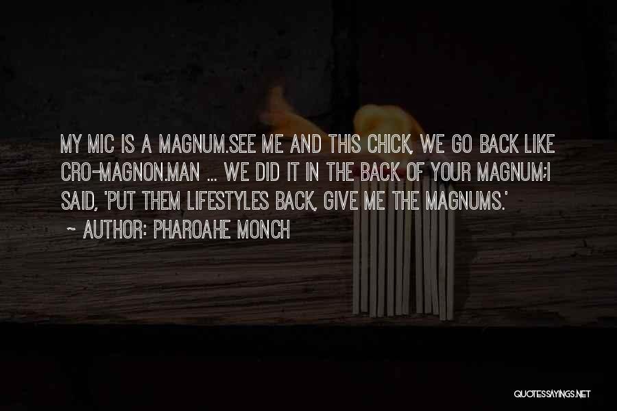 Pharoahe Monch Quotes: My Mic Is A Magnum.see Me And This Chick, We Go Back Like Cro-magnon.man ... We Did It In The