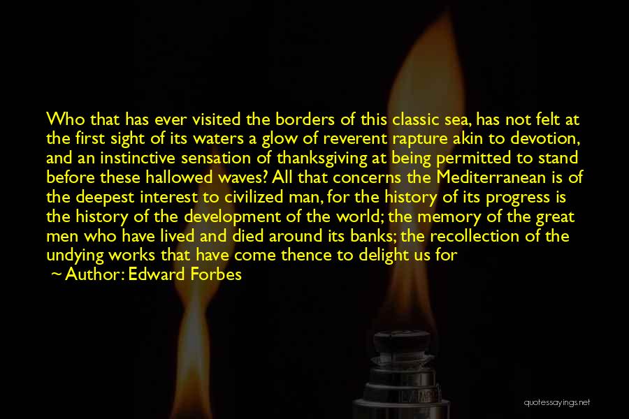 Edward Forbes Quotes: Who That Has Ever Visited The Borders Of This Classic Sea, Has Not Felt At The First Sight Of Its