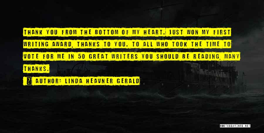 Linda Heavner Gerald Quotes: Thank You From The Bottom Of My Heart. Just Won My First Writing Award, Thanks To You. To All Who