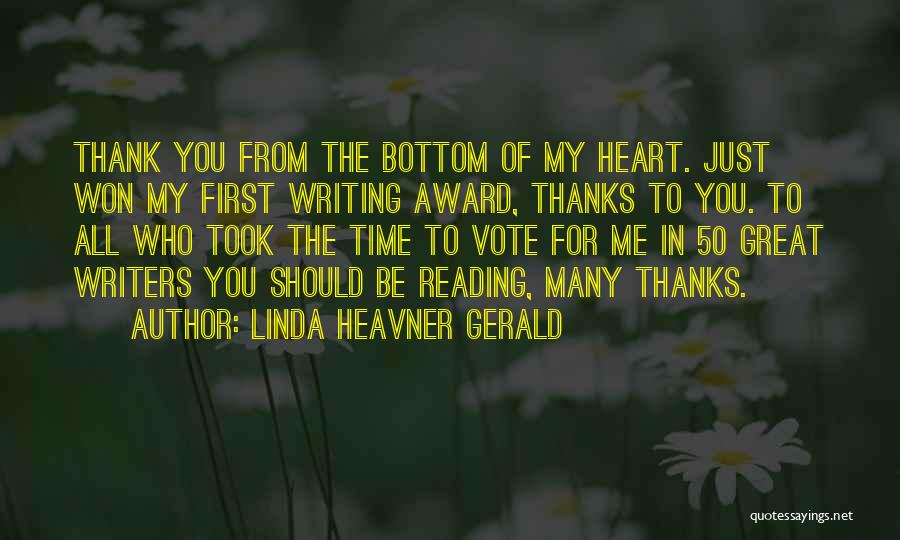 Linda Heavner Gerald Quotes: Thank You From The Bottom Of My Heart. Just Won My First Writing Award, Thanks To You. To All Who