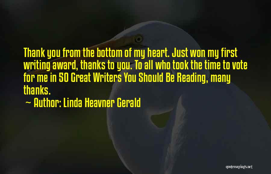 Linda Heavner Gerald Quotes: Thank You From The Bottom Of My Heart. Just Won My First Writing Award, Thanks To You. To All Who