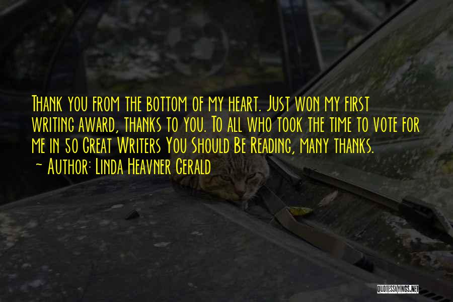 Linda Heavner Gerald Quotes: Thank You From The Bottom Of My Heart. Just Won My First Writing Award, Thanks To You. To All Who