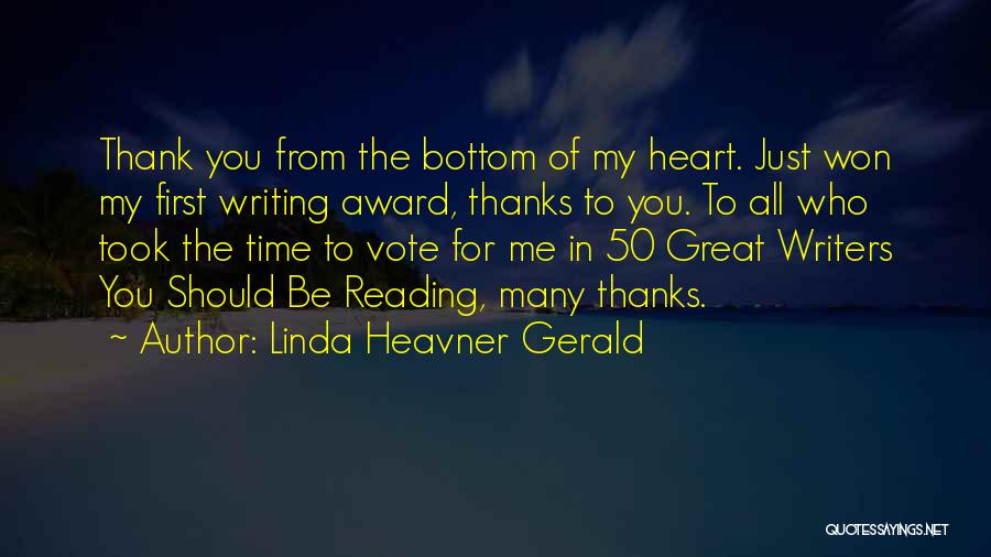 Linda Heavner Gerald Quotes: Thank You From The Bottom Of My Heart. Just Won My First Writing Award, Thanks To You. To All Who