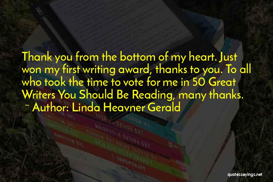 Linda Heavner Gerald Quotes: Thank You From The Bottom Of My Heart. Just Won My First Writing Award, Thanks To You. To All Who
