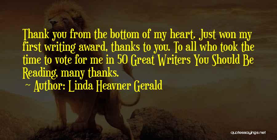 Linda Heavner Gerald Quotes: Thank You From The Bottom Of My Heart. Just Won My First Writing Award, Thanks To You. To All Who