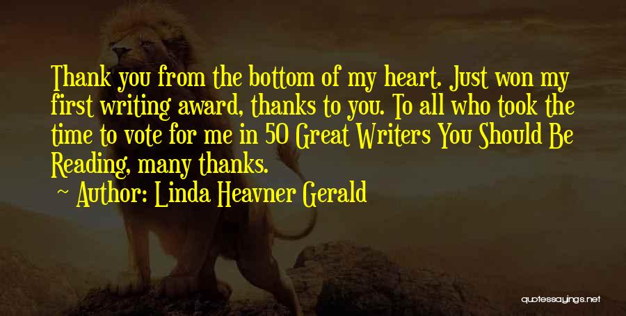 Linda Heavner Gerald Quotes: Thank You From The Bottom Of My Heart. Just Won My First Writing Award, Thanks To You. To All Who