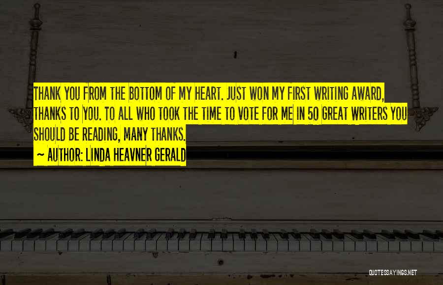 Linda Heavner Gerald Quotes: Thank You From The Bottom Of My Heart. Just Won My First Writing Award, Thanks To You. To All Who