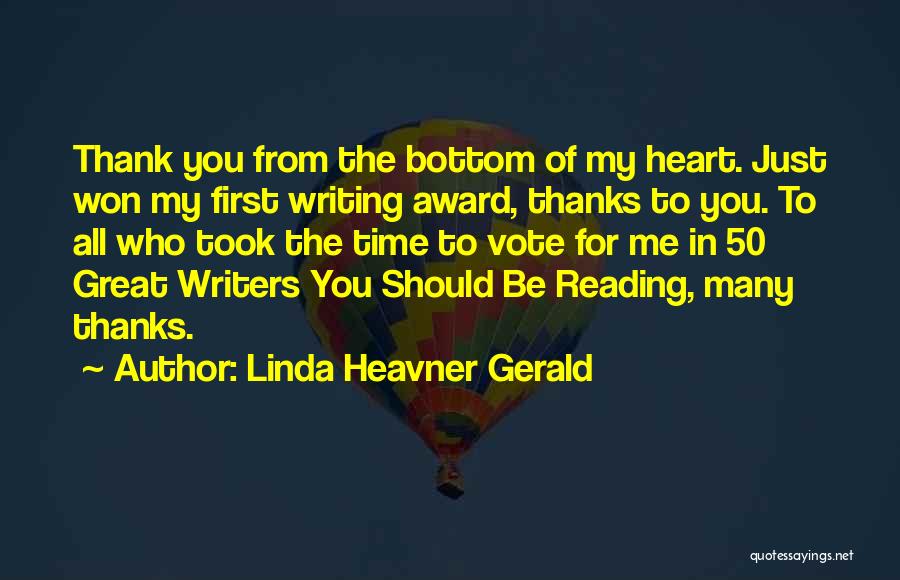 Linda Heavner Gerald Quotes: Thank You From The Bottom Of My Heart. Just Won My First Writing Award, Thanks To You. To All Who