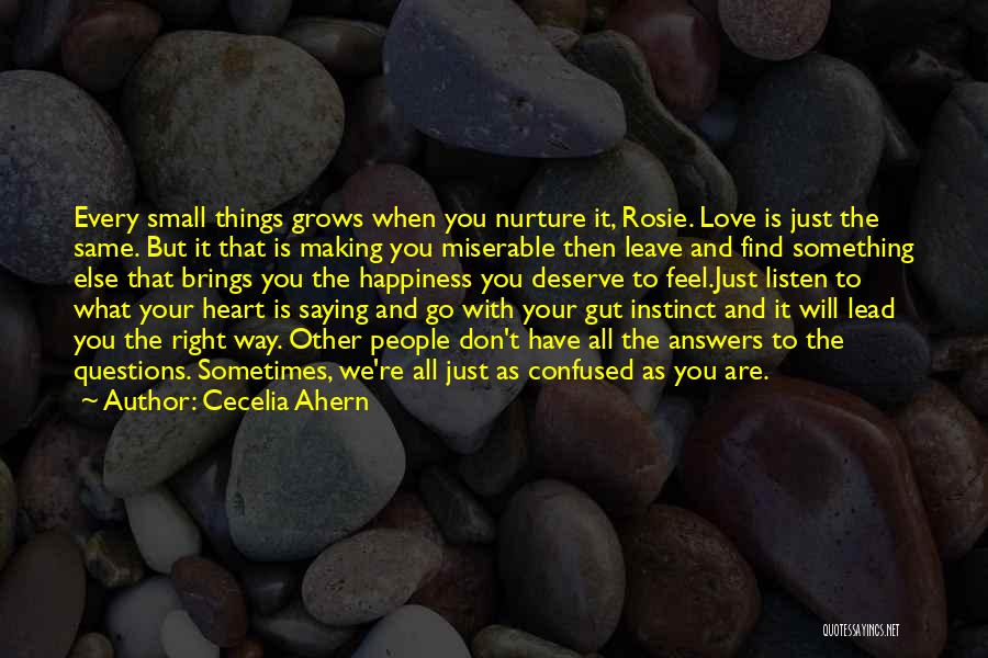 Cecelia Ahern Quotes: Every Small Things Grows When You Nurture It, Rosie. Love Is Just The Same. But It That Is Making You