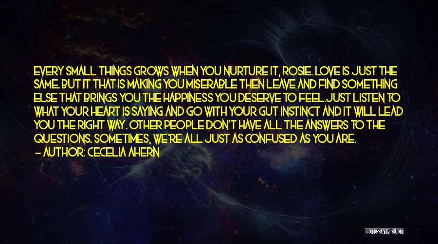 Cecelia Ahern Quotes: Every Small Things Grows When You Nurture It, Rosie. Love Is Just The Same. But It That Is Making You