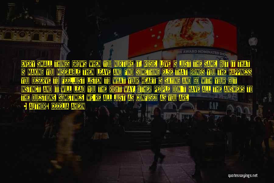 Cecelia Ahern Quotes: Every Small Things Grows When You Nurture It, Rosie. Love Is Just The Same. But It That Is Making You