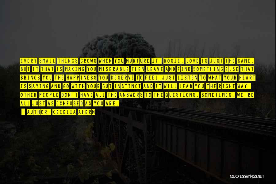 Cecelia Ahern Quotes: Every Small Things Grows When You Nurture It, Rosie. Love Is Just The Same. But It That Is Making You