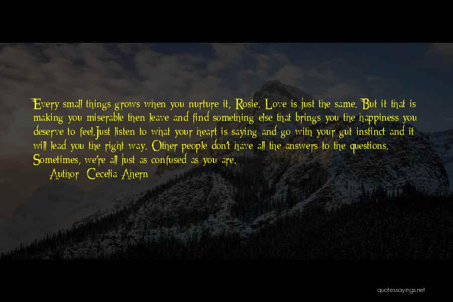 Cecelia Ahern Quotes: Every Small Things Grows When You Nurture It, Rosie. Love Is Just The Same. But It That Is Making You