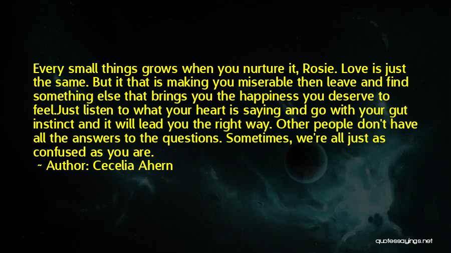 Cecelia Ahern Quotes: Every Small Things Grows When You Nurture It, Rosie. Love Is Just The Same. But It That Is Making You