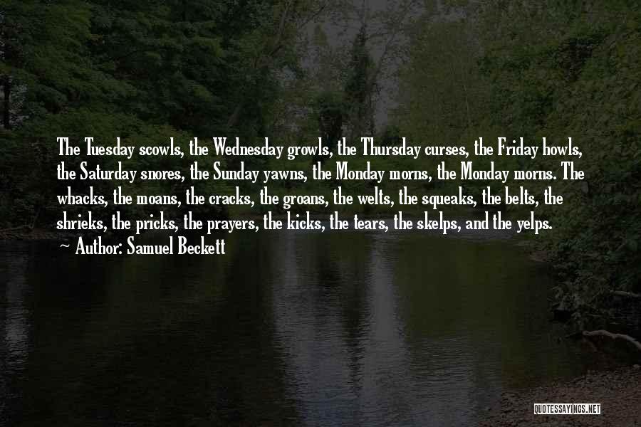 Samuel Beckett Quotes: The Tuesday Scowls, The Wednesday Growls, The Thursday Curses, The Friday Howls, The Saturday Snores, The Sunday Yawns, The Monday