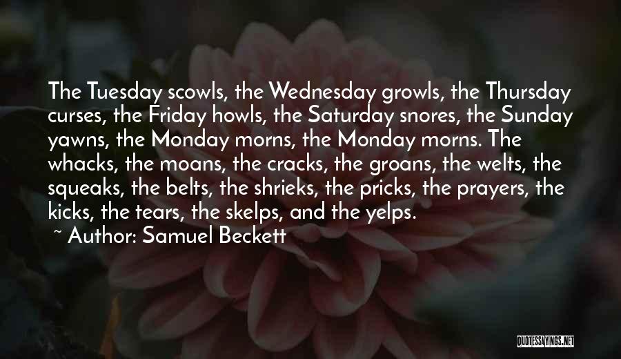 Samuel Beckett Quotes: The Tuesday Scowls, The Wednesday Growls, The Thursday Curses, The Friday Howls, The Saturday Snores, The Sunday Yawns, The Monday