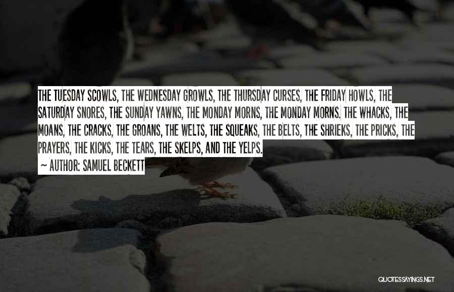 Samuel Beckett Quotes: The Tuesday Scowls, The Wednesday Growls, The Thursday Curses, The Friday Howls, The Saturday Snores, The Sunday Yawns, The Monday
