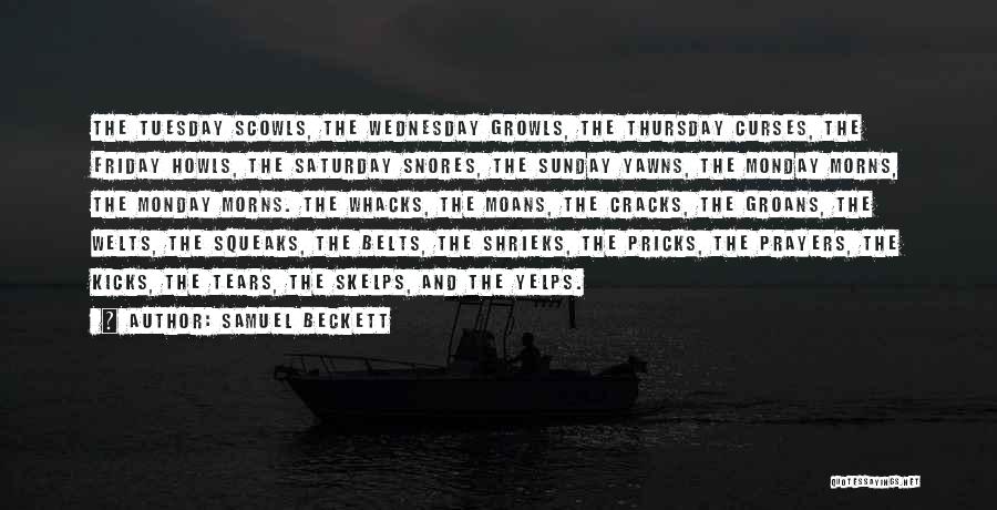 Samuel Beckett Quotes: The Tuesday Scowls, The Wednesday Growls, The Thursday Curses, The Friday Howls, The Saturday Snores, The Sunday Yawns, The Monday