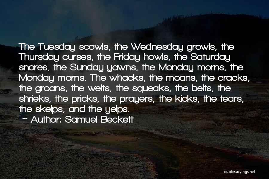 Samuel Beckett Quotes: The Tuesday Scowls, The Wednesday Growls, The Thursday Curses, The Friday Howls, The Saturday Snores, The Sunday Yawns, The Monday