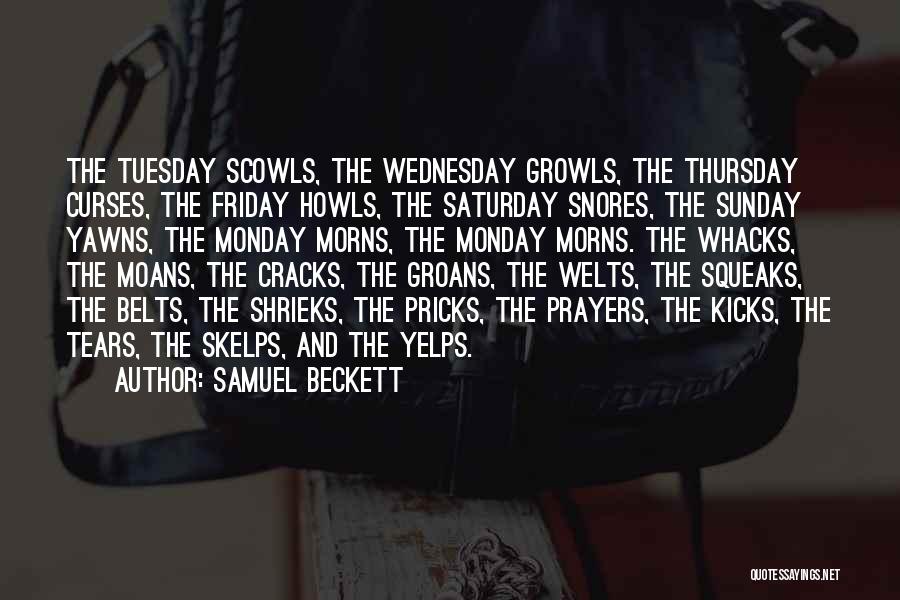 Samuel Beckett Quotes: The Tuesday Scowls, The Wednesday Growls, The Thursday Curses, The Friday Howls, The Saturday Snores, The Sunday Yawns, The Monday