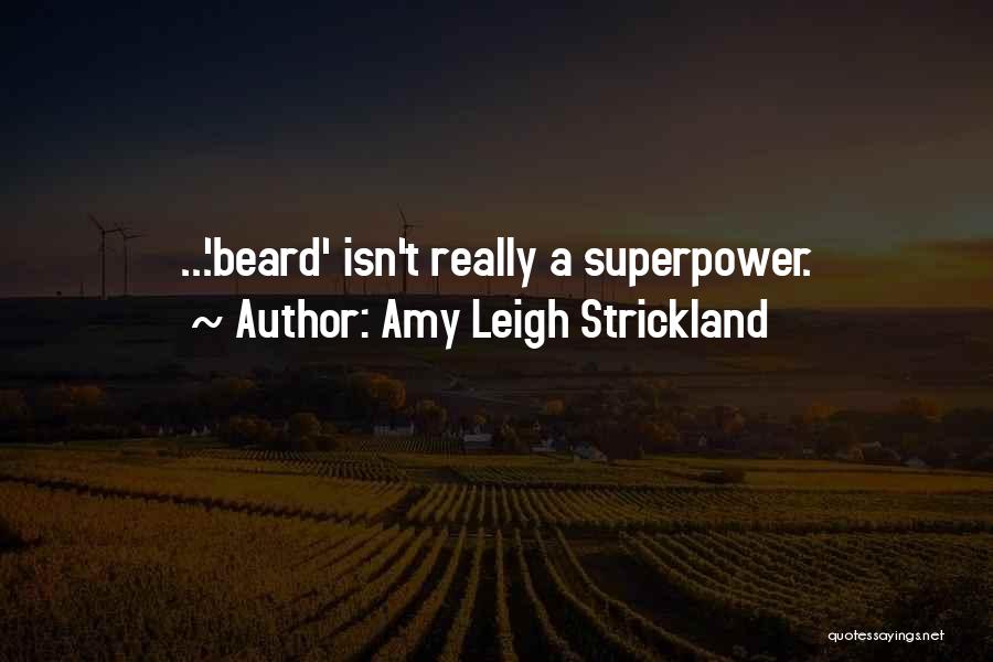 Amy Leigh Strickland Quotes: ...'beard' Isn't Really A Superpower.