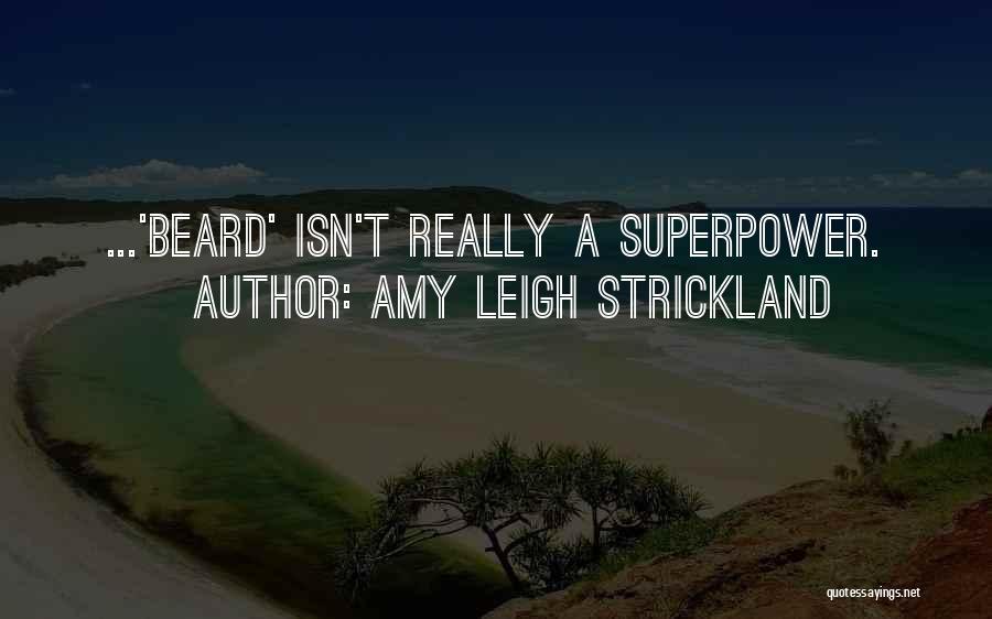 Amy Leigh Strickland Quotes: ...'beard' Isn't Really A Superpower.