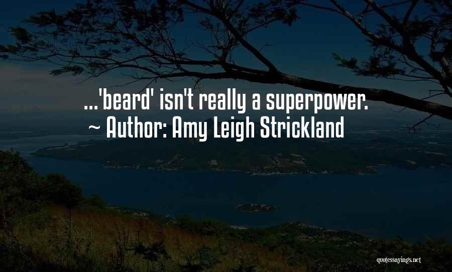 Amy Leigh Strickland Quotes: ...'beard' Isn't Really A Superpower.