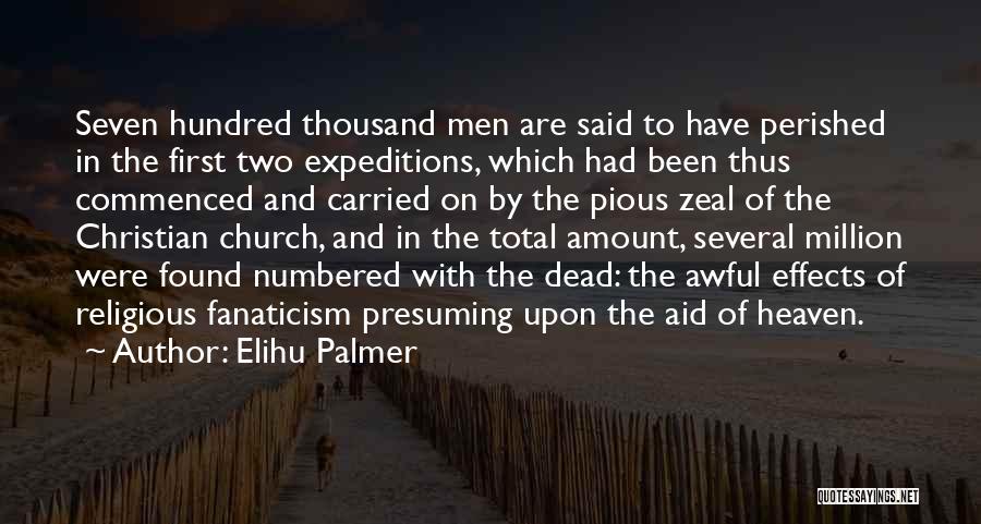 Elihu Palmer Quotes: Seven Hundred Thousand Men Are Said To Have Perished In The First Two Expeditions, Which Had Been Thus Commenced And