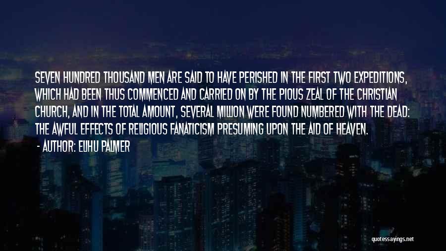 Elihu Palmer Quotes: Seven Hundred Thousand Men Are Said To Have Perished In The First Two Expeditions, Which Had Been Thus Commenced And