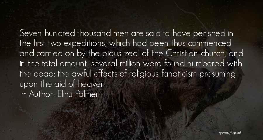 Elihu Palmer Quotes: Seven Hundred Thousand Men Are Said To Have Perished In The First Two Expeditions, Which Had Been Thus Commenced And