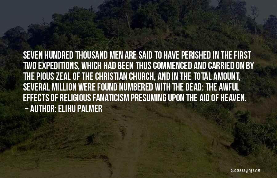 Elihu Palmer Quotes: Seven Hundred Thousand Men Are Said To Have Perished In The First Two Expeditions, Which Had Been Thus Commenced And