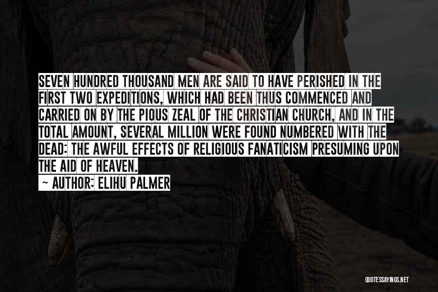 Elihu Palmer Quotes: Seven Hundred Thousand Men Are Said To Have Perished In The First Two Expeditions, Which Had Been Thus Commenced And