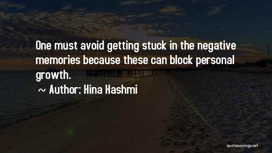 Hina Hashmi Quotes: One Must Avoid Getting Stuck In The Negative Memories Because These Can Block Personal Growth.