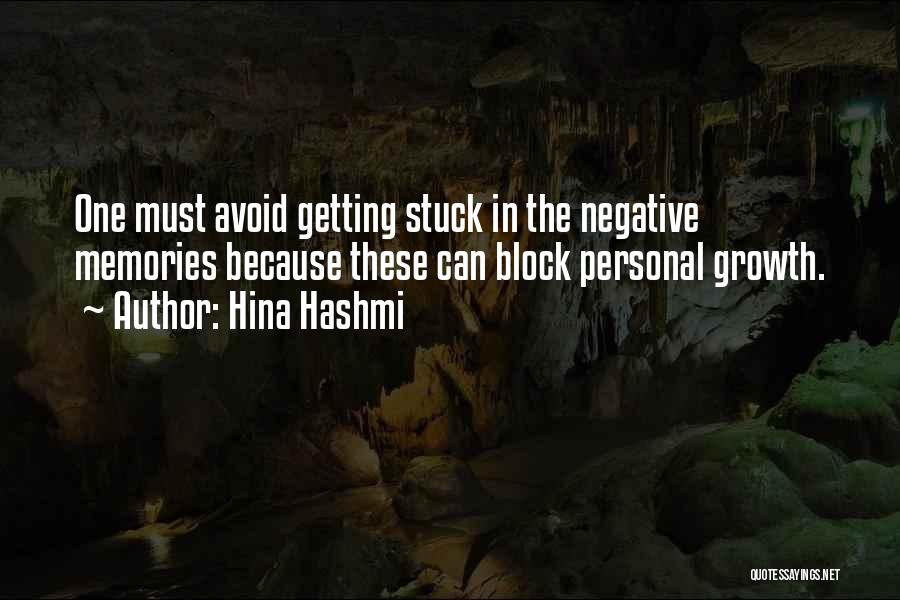 Hina Hashmi Quotes: One Must Avoid Getting Stuck In The Negative Memories Because These Can Block Personal Growth.