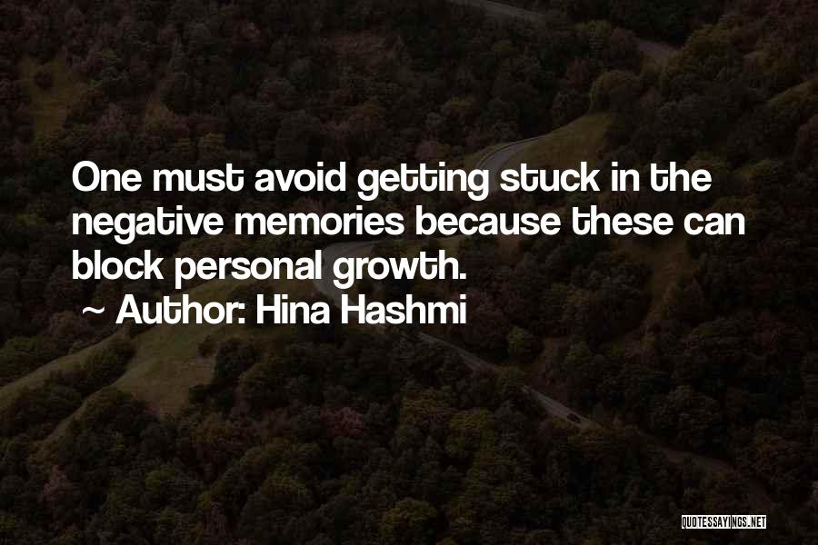 Hina Hashmi Quotes: One Must Avoid Getting Stuck In The Negative Memories Because These Can Block Personal Growth.