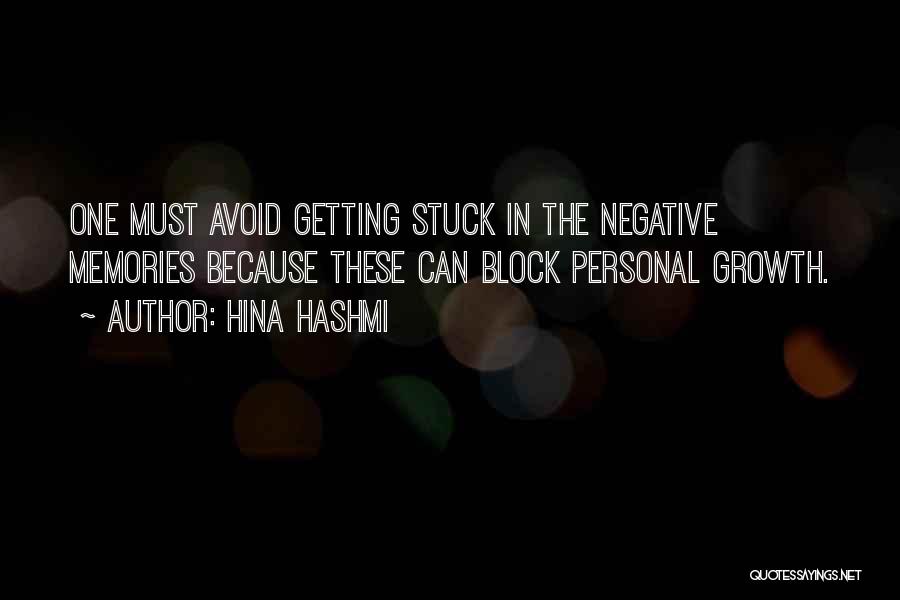 Hina Hashmi Quotes: One Must Avoid Getting Stuck In The Negative Memories Because These Can Block Personal Growth.