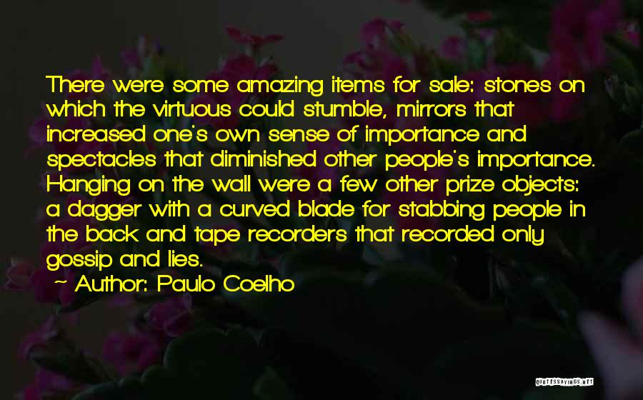 Paulo Coelho Quotes: There Were Some Amazing Items For Sale: Stones On Which The Virtuous Could Stumble, Mirrors That Increased One's Own Sense