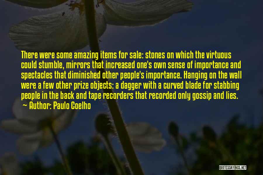 Paulo Coelho Quotes: There Were Some Amazing Items For Sale: Stones On Which The Virtuous Could Stumble, Mirrors That Increased One's Own Sense