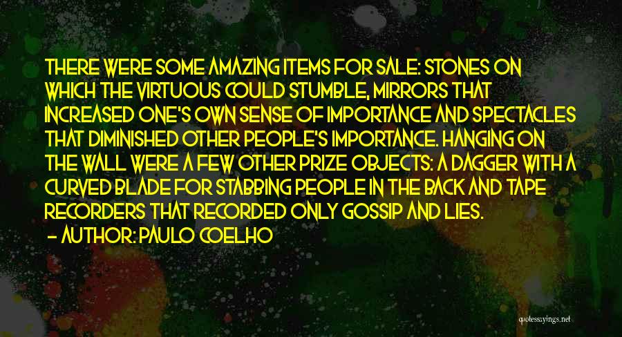 Paulo Coelho Quotes: There Were Some Amazing Items For Sale: Stones On Which The Virtuous Could Stumble, Mirrors That Increased One's Own Sense